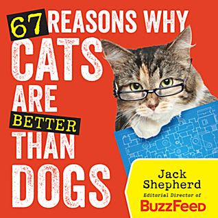 "67 reasons why cats are better than dogs" by Jack Shepherd